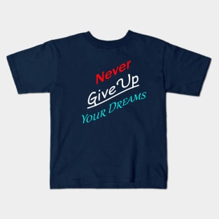 Never Give Up Your Dreams Kids T-Shirt